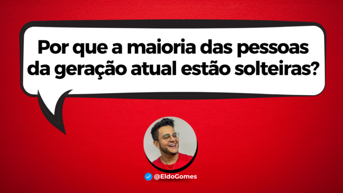 Por que a maioria das pessoas da geração atual estão solteiras?