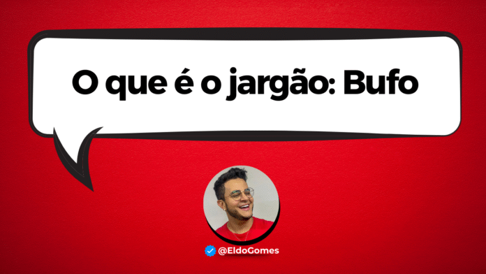 O que significa a palavra BUFO, jargão usado por @EldoGomes