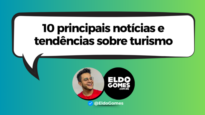 10 principais notícias e tendências sobre turismo, nas últimas 24h