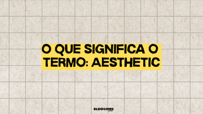 O que significa o termo: Aesthetic no mundo dos creators