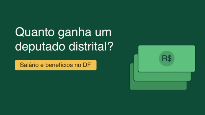 Quanto ganha um deputado distrital no DF em 2026
